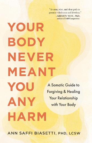 Бумажная книга «Your Body Never Meant You Any Harm: A Somatic Guide to Forgiving and Healing Your Relationship with Your Body», автор Энн Биазетти - фото №1