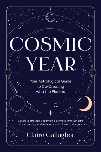 Паперова книга «Cosmic Year: Your Astrological Guide to Co-Creating with the Planets», автор Клер Ґаллахер - фото №1
