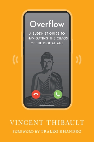 Бумажная книга «Overflow: A Buddhist Guide to Navigating the Chaos of the Digital Age», авторов Тралег Кхандро, Винсент Тибо - фото №1