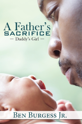 Бумажная книга «A Father's Sacrifice: Daddy's Girl», автор Бен Берджесс - фото №1