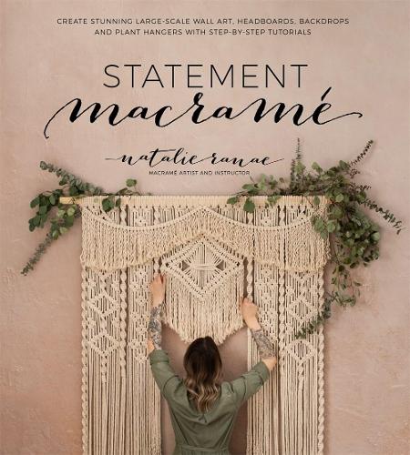 [object Object] «Statement Macrame: Create Stunning Large-Scale Wall Art, Headboards, Backdrops and Plant Hangers with Step-by-Step Tutorials», автор Натали Ранаэ - фото №1