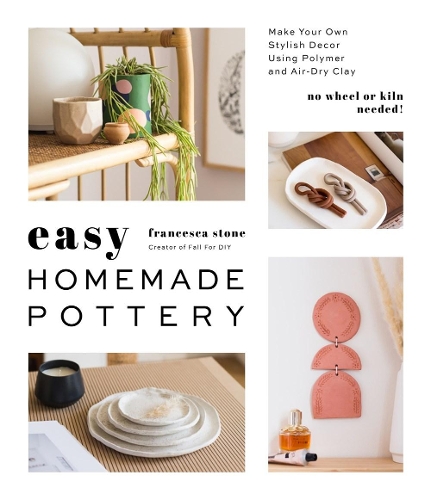 Бумажная книга «Easy Homemade Pottery: Make Your Own Stylish Decor Using Polymer and Air-Dry Clay», автор Франческа Стоун - фото №1