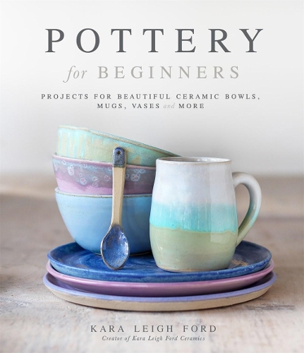 Бумажная книга «Pottery for Beginners: Projects for Beautiful Ceramic Bowls, Mugs, Vases and More», автор Кара Ли Форд - фото №1