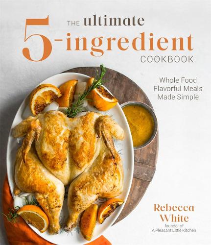 Paper book «The Ultimate 5-Ingredient Cookbook: Whole Food Family Meals Made Easy», author Rebecca White - фото №1