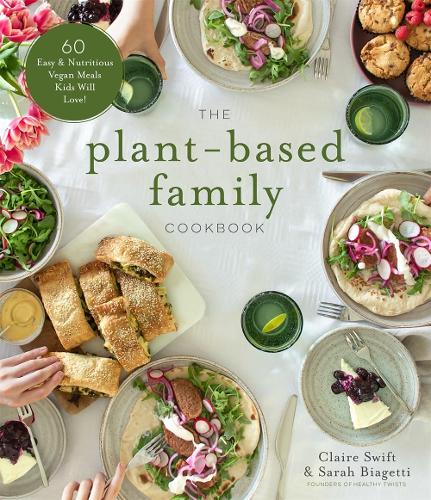 Бумажная книга «The Plant-Based Family Cookbook: 60 Easy & Nutritious Vegan Meals Kids Will Love!», авторов Клэр Свифт, Сара Биаджетти - фото №1