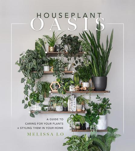 Бумажная книга «Houseplant Oasis: A Guide to Caring for Your Plants + Styling Them in Your Home», автор Мелисса Ло - фото №1