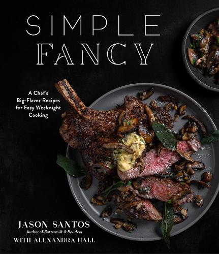 Бумажная книга «Simple Fancy: A Chef's Big-Flavor Recipes for Easy Weeknight Cooking», автор Джейсон Сантос - фото №1