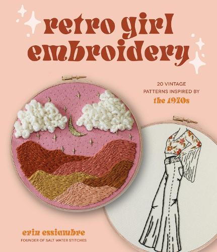 Бумажная книга «Retro Girl Embroidery: 20 Vintage Patterns Inspired by the 1970s», автор Эрин Эссиамбре - фото №1