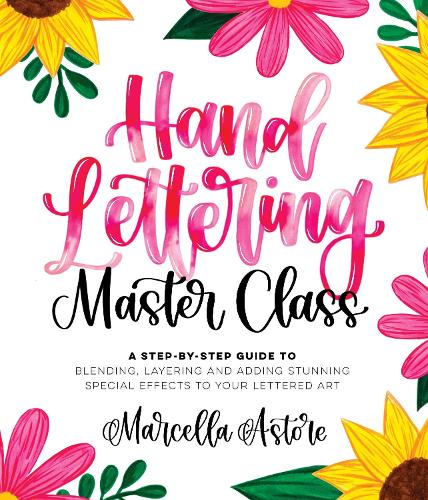 Бумажная книга «Hand Lettering Master Class: A Step-by-Step Guide to Blending, Layering and Adding Stunning Special Effects to Your Lettered Art», автор Марсела Астор - фото №1