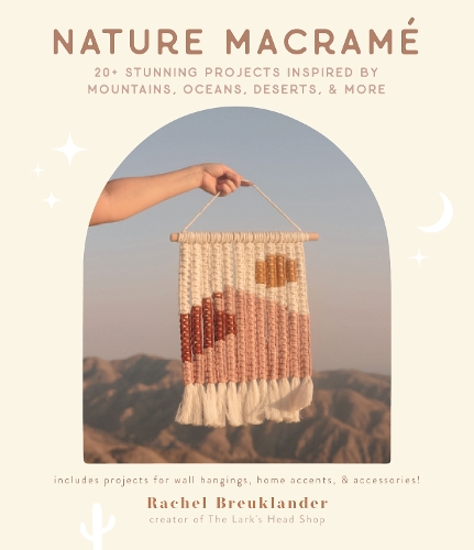 Бумажная книга «Nature Macramé: 20+ Stunning Projects Inspired by Mountains, Oceans, Deserts, & More», автор Рэйчел Брейклендер - фото №1