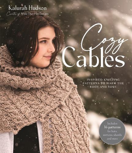 Паперова книга «Cozy Cables: Inspired Knitting Patterns to Warm the Body and Soul», автор Калура Хадсон - фото №1