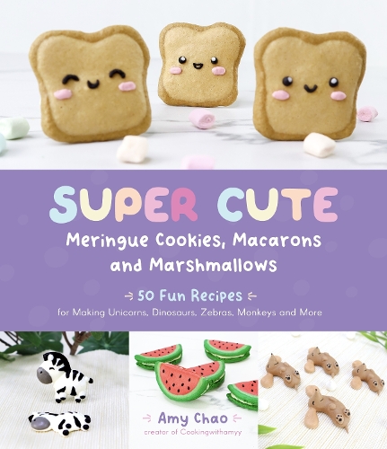 Бумажная книга «Super Cute Meringue Cookies, Macarons and Marshmallows: 50 Fun Recipes for Making Unicorns, Dinosaurs, Zebras, Monkeys and More», автор Эми Чао - фото №1