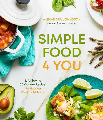 Паперова книга «Simple Food 4 You: Life-Saving 30-Minute Recipes for Happier Weeknight Meals», автор Александра Джонссон - фото №1