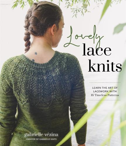 Бумажная книга «Lovely Lace Knits: Learn the Art of Lacework with 16 Timeless Patterns», автор Габриэль Везина - фото №1