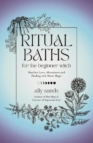 Бумажная книга «Ritual Baths for the Beginner Witch: Manifest Love, Abundance and Healing with Water Magic», автор Элли Сэндс - фото №1