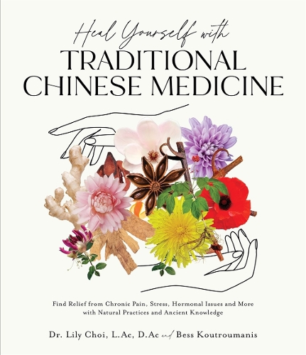 Бумажная книга «Heal Yourself with Traditional Chinese Medicine: Find Relief from Chronic Pain, Stress, Hormonal Issues and More with Natural Practices and Ancient Knowledge», автор Лили Чой - фото №1