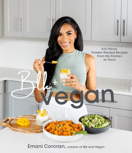 Бумажная книга «Blk + Vegan: Full-Flavor, Protein-Packed Recipes from My Kitchen to Yours», автор Эмани Коркран - фото №1