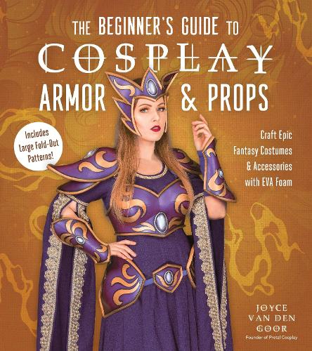 Бумажная книга «The Beginner’s Guide to Cosplay Armor & Props: Craft Epic Fantasy Costumes and Accessories with EVA Foam», автор Джойс ван ден Гур - фото №1