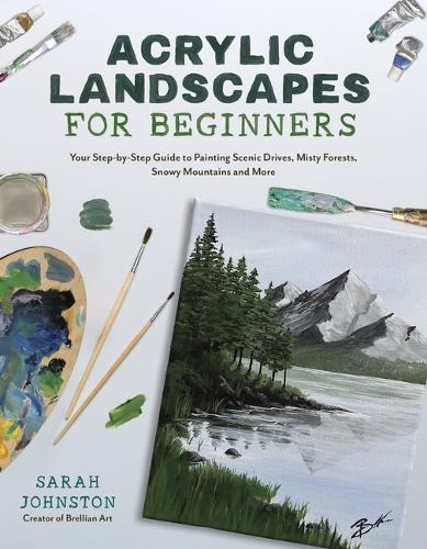 Бумажная книга «Acrylic Landscapes for Beginners: Your Step-by-Step Guide to Painting Scenic Drives, Misty Forests, Snowy Mountains and More», автор Сара Джонстон - фото №1