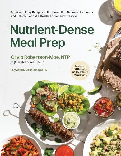 Паперова книга «Nutrient-Dense Meal Prep: Quick and Easy Recipes to Heal Your Gut, Balance Your Hormones and Help You Adopt a Healthier Diet and Lifestyle», автор Олівія Робертсон-Мо - фото №1