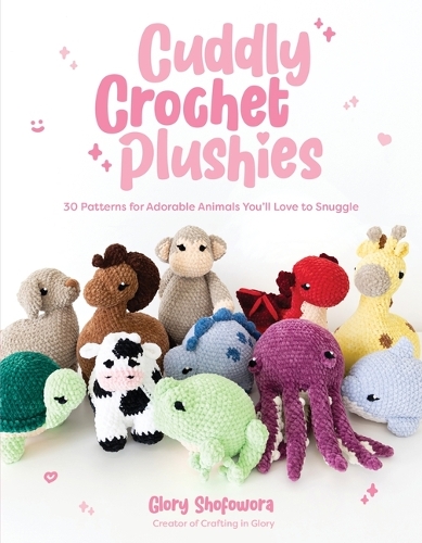 Паперова книга «Cuddly Crochet Plushies: 30 Patterns for Adorable Animals You'll Love to Snuggle», автор Глорія Шофовора - фото №1