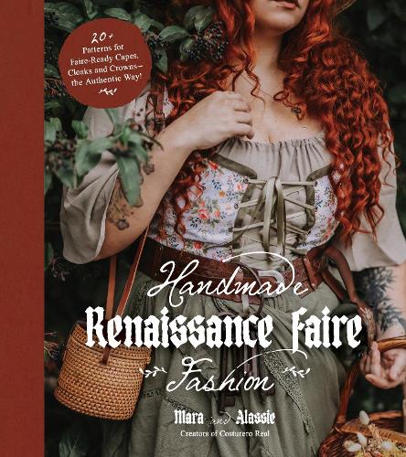 Бумажная книга «Handmade Renaissance Faire Fashion: 20+ Patterns for Crafting Faire-Ready Capes, Cloaks and Crowns—the Authentic Way!», автор Mara and Alassie - фото №1