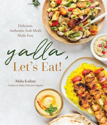 Паперова книга «Yalla, Let’s Eat!: Delicious, Authentic Arab Meals Made Easy», автор Маха Кайлані - фото №1
