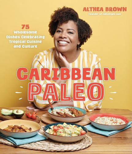 Паперова книга «Caribbean Paleo: 75 Wholesome Dishes Celebrating Tropical Cuisine and Culture», автор Алтея Браун - фото №1