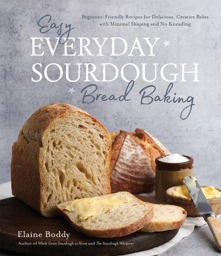 [object Object] «Easy Everyday Sourdough Bread Baking: Beginner-Friendly Recipes for Delicious, Creative Bakes with Minimal Shaping and No Kneading», автор Элейн Бодди - фото №1