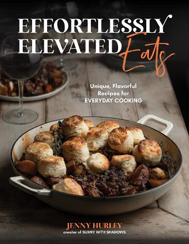 Паперова книга «Effortlessly Elevated Eats: Unique, Flavorful Recipes for Everyday Cooking», автор Дженні Херлі - фото №1