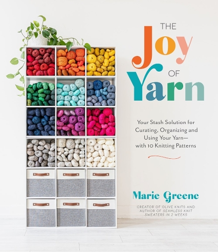 Бумажная книга «The Joy of Yarn: Your Stash Solution for Curating, Organizing and Using Your Yarn—with 10 Knitting Patterns», автор Мари Грин - фото №1