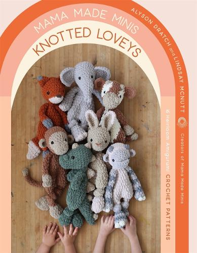 Бумажная книга «Mama Made Minis Knotted Loveys: 16 Heirloom Amigurumi Crochet Patterns», авторов Алисон Дратч, Линдси Макнатт - фото №1