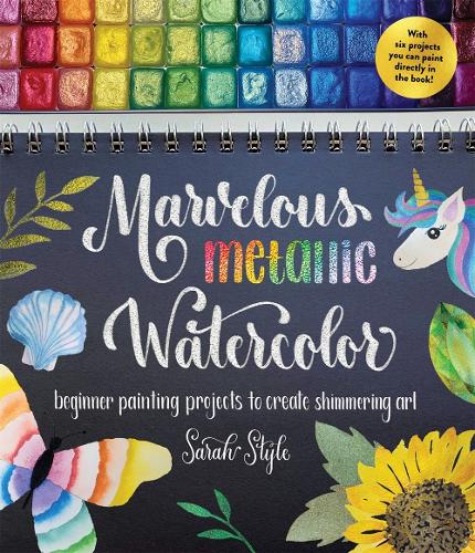 [object Object] «Marvelous Metallic Watercolor: Beginner Painting Projects to Create Shimmering Art», автор Сара Стайл - фото №1