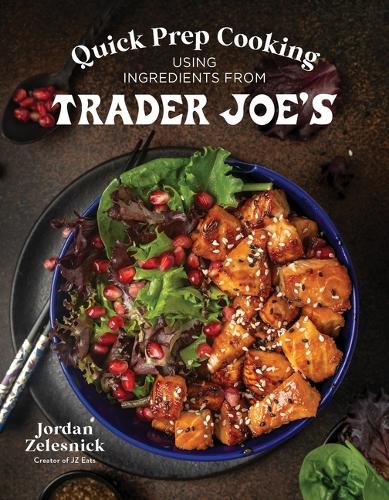 Паперова книга «Quick Prep Cooking Using Ingredients from Trader Joe’s», автор Джордан Зелєснік - фото №1