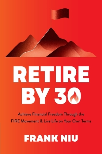 Бумажная книга «Retire by 30: Achieve Financial Freedom through the FIRE Movement and Live Life on Your Own Terms», автор Франк Ниу - фото №1