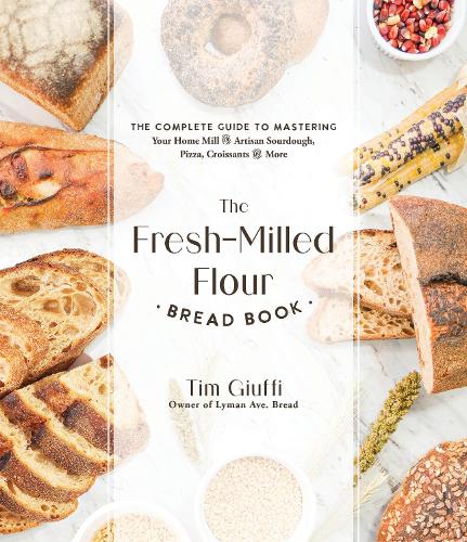 Бумажная книга «The Fresh-Milled Flour Bread Book: The Complete Guide to Mastering Your Home Mill for Artisan Sourdough, Pizza, Croissants and More», автор Тим Джуффин - фото №1