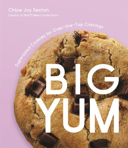 Паперова книга «Big Yum: Supersized Cookies For Over-The-Top Cravings», автор Хлоя Джой Секстон - фото №1