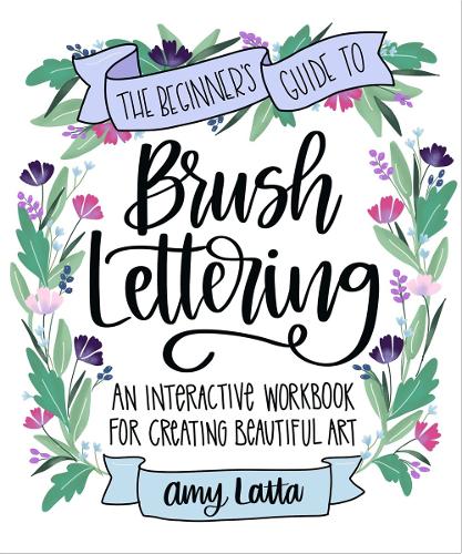 Бумажная книга «The Beginner's Guide to Brush Lettering: An Interactive Workbook for Creating Beautiful Art», автор Эми Латта - фото №1