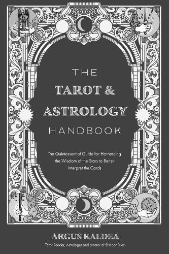Бумажная книга «The Tarot & Astrology Handbook: The Quintessential Guide for Harnessing the Wisdom of the Stars to Better Interpret the Cards», автор Аргус Калдеа - фото №1