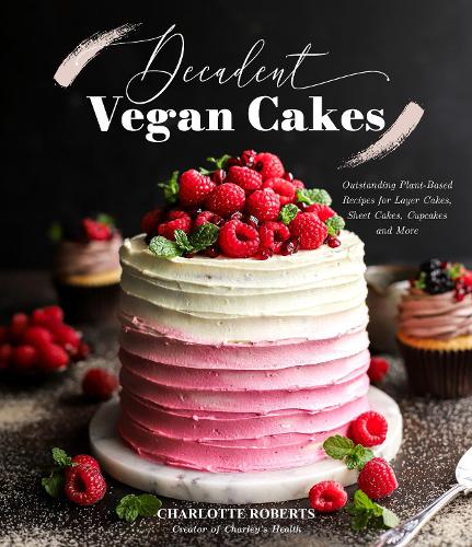 Бумажная книга «Decadent Vegan Cakes: Outstanding Plant-Based Recipes for Layer Cakes, Sheet Cakes, Cupcakes and More», автор Шарлотта Робертс - фото №1