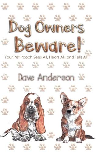 Бумажная книга «Dog Owners Beware!: Your Pet Pooch Sees All, Hears All, and Tells All!», автор Дэйв Андерсон - фото №1