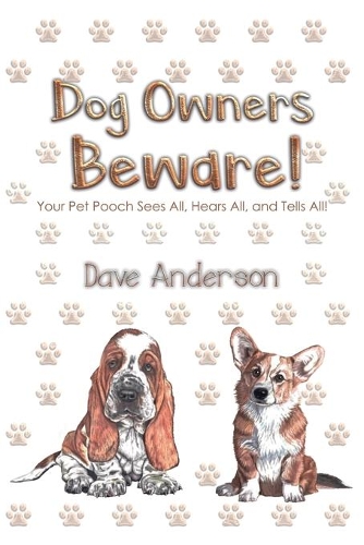 Бумажная книга «Dog Owners Beware!: Your Pet Pooch Sees All, Hears All, and Tells All!», автор Дэйв Андерсон - фото №1