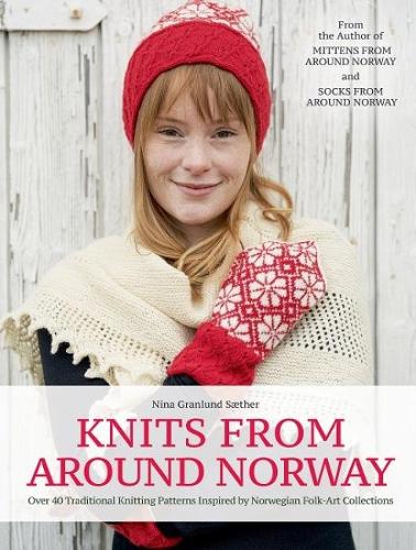 Бумажная книга «Knits from Around Norway: Over 40 Traditional Knitting Patterns Inspired by Norwegian Folk-Art Collections», автор Нина Гранлунд Сэтер - фото №1