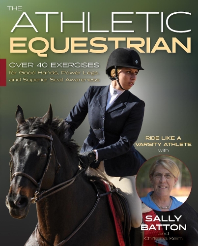 Бумажная книга «The Athletic Equestrian: Over 40 Exercises for Good Hands, Power Legs, and Superior Seat Awareness», автор Салли Бэттон - фото №1