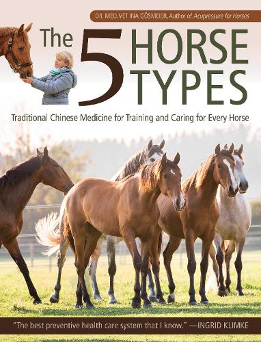 Бумажная книга «The 5 Horse Types: Traditional Chinese Medicine for Training and Caring for Every Horse», автор Ина Гёсмайер - фото №1