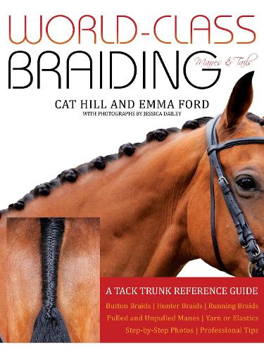 Бумажная книга «World-Class Braiding: Manes & Tails: A Tack Trunk Reference Guide», авторов Кэт Хилл, Эмма Форд - фото №1