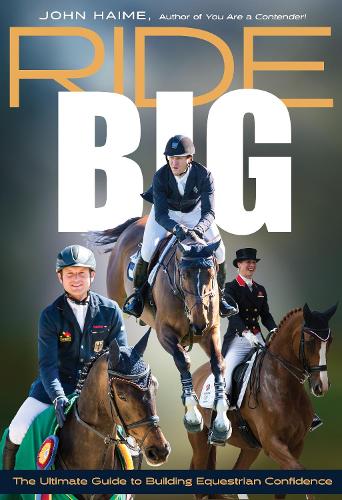 Бумажная книга «Ride Big: The Ultimate Guide to Building Equestrian Confidence», автор Джон Хейм - фото №1