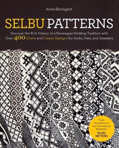 Бумажная книга «Selbu Patterns: Discover the Rich History of a Norwegian Knitting Tradition with Over 400 Charts and Classic Designs for Socks, Hats & Sweaters», автор Энн Бардсгард - фото №1