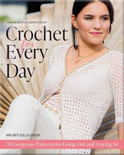 Паперова книга «Crochet for Every Day: 30 Gorgeous Patterns for Going Out and Staying In», автор Май Брітт Б'єлла Заморі - фото №1