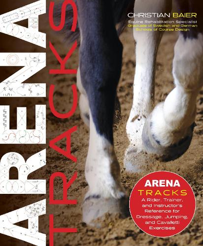 Бумажная книга «Arena Tracks: A Rider, Trainer, and Instructor's Reference for Dressage, Jumping, and Cavalletti Exercises», автор Кристиан Байер - фото №1
